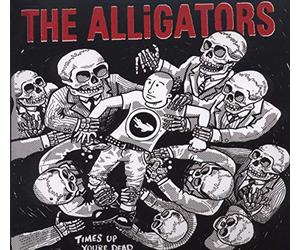Alligators - Time's Up Your Dead