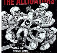 Alligators - Time's Up Your Dead [Import]