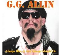 Allin, GG - Was, is and Always Shall Be
