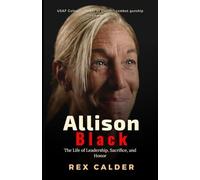 Allison Black: The Life Of Leadership, Sacrifice, And Honor (A Story That Mattered One That Left An Impression)