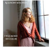 Allison Sounds - I Was Born In Color