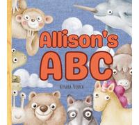 Allison's ABC: Personalized Animal Alphabet With Positive Traits & Their Name on Every Page: A keepsake alphabet adventure for toddlers & preschoolers (to age 6)