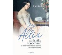 Allix une famille vendéenne d'intellectuels et d'artistes - Jean Artarit - Geste - broché - Essai