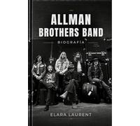 ALLMAN BROTHERS BAND Biografía: La historia de Duane, Gregg, Dickey, Berry, Butch, Jaimoe y el sonido que cambió el rock americano