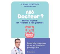 Allô docteur ? Bobo ou urgence : les réponses à vos questions Quand bébé ne peut pas parler, les symptômes parlent pour lui - Arnault Pfersdorff - Albin Michel - broché - Guide