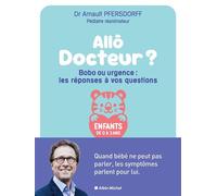 Allô docteur ? Bobo ou urgence : les réponses à vos questions Quand bébé ne peut pas parler, les symptômes parlent pour lui - Arnault Pfersdorff - Albin Michel - ebook (ePub) - Guide