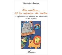 Allo docteur, ici la maman de Julien: L'expérience d'un médecin des nourrissons et des enfants