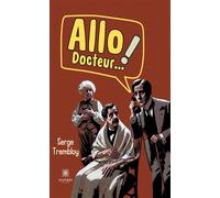 Allo ! Docteur... - Serge Trembloy - Le Lys Bleu - broché - Roman