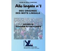 ALLO LINGALA n°1: DES ORIGINES DES MOTS LINGALA Les 50 mots choisis