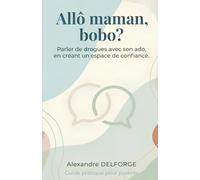 Allô maman, bobo?: Parler de drogues avec son ado, en créant un espace de confiance