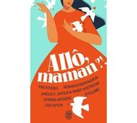 Allô, maman ? ! Lise Syven (Auteur), Ena Fitzbel (Auteur), Amélie C. Astier (Auteur), Mary Matthews (Auteur), Julia Bru (Auteur), Sandra Mézière (Auteur), Deborah Bannwarth (Auteur)