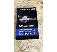 Allô mon corps: Fondements de la Psychanalyse Corporelle