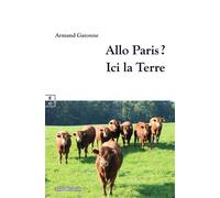 Allo Paris ? Ici la Terre - Armand Garonne - Complicites Eds - broché - Essai