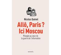 Allô, Paris ? Ici Moscou Plongée au coeur de la guerre de l'information - Nicolas Quénel - Denoël - broché - Essai