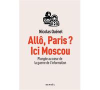 Allô, Paris ? Ici Moscou Plongée au coeur de la guerre de l'information - Nicolas Quénel - Denoël - broché - Essai