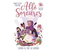 Allô Sorcières - Comme le fait la lumière - Dès 9 ans - Roman lecture jeunesse humour féminisme girl power concours de cuisine - Anne-Fleur Multon - Poulpe Fictions - ebook (ePub) - Roman junior