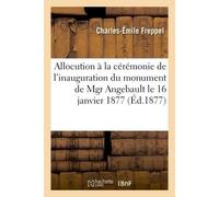 Allocution à la cérémonie de l'inauguration du monument de Mgr Angebault le 16 janvier 1877 - Charles-Émile Freppel - Hachette Bnf - broché - Livre