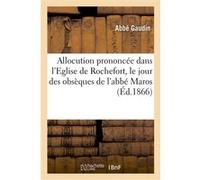 Allocution prononcée dans l'Eglise de Rochefort, le jour des obsèques de l'abbé Maros Jean-Charles Gaudin (Auteur)