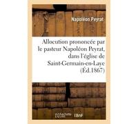 Allocution prononcée par le pasteur Napoléon Peyrat, église de Saint-Germain-en-Laye, 4 avril 1866 - Napoléon Peyrat - Hachette Bnf - broché - Livre