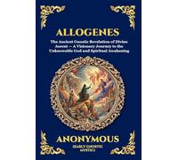 Allogenes: The Ancient Gnostic Revelation of Divine Ascent - A Visionary Journey to the Unknowable God and Spiritual Awakening
