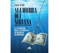 All'ombra dei Nirvana. Il lato oscuro degli anni Novanta. 101 dischi da (ri)scoprire