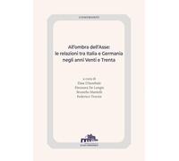 All'ombra dell'Asse. Le relazioni tra Italia e Germania negli anni Venti e Trenta