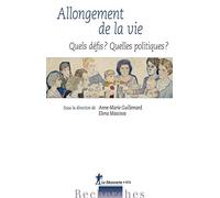 Allongement de la vie : Quels défis ? Quelles politiques ?: Quels défis ? Quelles politiques ?