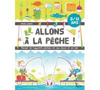 Allons à la pêche ! manuel de l'apprenti pêcheur en mer et en eau douce