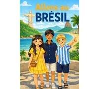 Allons au Brésil: Livre d’aventure pour enfants : Suivez trois petits explorateurs dans un merveilleux voyage à travers le Brésil