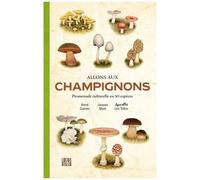 Allons Aux Champignons - Promenade Culturelle En 50 Espèces