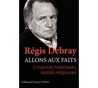 Allons aux faits Croyances historiques, réalités religieuses - Régis Debray - Gallimard - broché - Essai