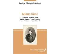 Allons bon ! Le siècle de mon père 1894 (Oran) - 1992 (Paris) - Régine Dhoquois-Cohen - Les Impliqués - broché - Essai