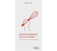 Allons enfants de la cuisine ! Histoires de fourneaux... - Stéphane Lagorce - Homos Habilis - broché - Essai