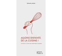 Allons enfants de la cuisine ! Histoires de fourneaux... - Stéphane Lagorce - Homos Habilis - broché - Essai
