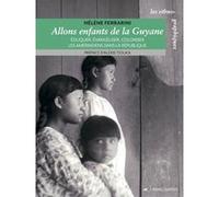 Allons enfants de la Guyane: Eduquer, évangéliser, coloniser les Amérindiens dans la République