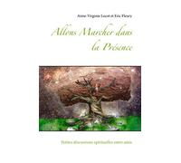Allons Marcher dans la Présence – Petites discussions spirituelles entre amis