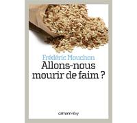 Allons-nous mourir de faim ? - FRÉDÉRIC MOUCHON - Calmann-Levy - broché - Essai