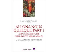 ALLONS-NOUS QUELQUE PART ?: AVEC LE RESSUSCITE FAIRE ROUTE VERS EMMAUS