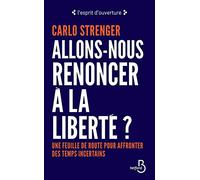 Allons-nous renoncer à la liberté ?: Une feuille de route pour affronter des temps incertains