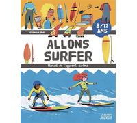 Allons surfer - Le manuel de l'apprenti surfeur