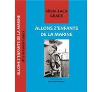 Allons Z'enfants de la Marine GRAUX Allain-Louis (Auteur)