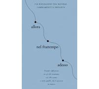 Allora, nel frattempo, adesso: Piccole riflessioni su ciò che eravamo, ciò che siamo e tutto quello che è successo in mezzo