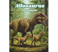 Allosaurus Notebook: Age of Dinosaurs: 07/8.5x11/::/H/110