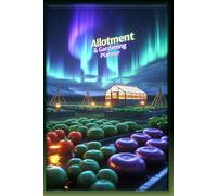 Allotment & Vegetable Garden Planner Updated: A Practical Garden Log Book to Plan Planting, Track Crops, Record Harvests, Monitor Pests, Weather, Expenses and Garden Activities