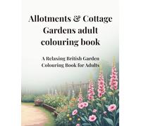 Allotments and Cottage Gardens: A Relaxing British Garden Colouring Book for Adults
