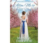 Allow Me To Tell You: A Pride And Prejudice Variation (Variations On Pride And Prejudice)