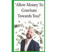 Allow Money To Gravitate Towards You!: Earn Extra Cash In Your Leisure Time Through The Form Of Passive Income