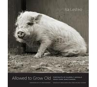 Allowed to Grow Old: Portraits of Elderly Animals from Farm Sanctuaries