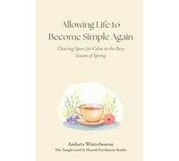 Allowing Life to Become Simple Again: Clearing Space for Calm in the Busy Season of Spring