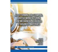 Alloy Forming and Stamping, Additive Manufacturing and Mechanical Behaviour of Advanced Materials